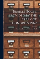 Braille Books Provided by the Library of Congress, 1962 1014554926 Book Cover