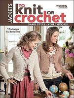 Jackets to Knit or Crochet (Leisure Arts #4088) 1601403690 Book Cover