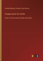 Voyage autour du monde: Tome 5, Par les mers de l'Inde et de Chine (French Edition) 3385087090 Book Cover