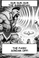 Dur Dur-Dur The Barbarian: The Fairy Scream-OFF! B0HHMGTMTZ Book Cover