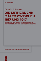Die Lutherdenkmäler zwischen 1817 und 1917: Denkmalforschung, Lutherrezeption und protestantische Erinnerungskultur (Arbeiten Zur Kirchengeschichte) 3111054322 Book Cover