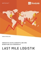 Last Mile Logistik. Innovative Zustellkonzepte und ihre Bewertung aus Kundensicht 3960957610 Book Cover