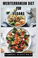 MEDITERRANEAN DIET FOR VEGANS: Essential Vegiterranean Recipes for the Ultimate Healthy Lifestyle Meat-Free, Egg-Free, Dairy-Free B09CBGJC5V Book Cover