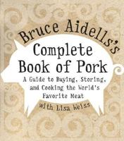 Bruce Aidells's Complete Book of Pork: A Guide to Buying, Storing, and Cooking the World's Favorite Meat 0060508957 Book Cover