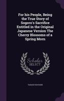 For His People: Being The True Story Of Sogoro's Sacrifice Entitled In The Original Japanese Version The Cherry Blossoms Of A Spring Moon (1903) 1164649116 Book Cover