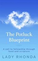 The Potluck Blueprint: A Call to Fellowship Through Food and Scripture 0997839422 Book Cover