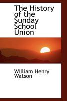The History of the Sunday School Union 1018911367 Book Cover