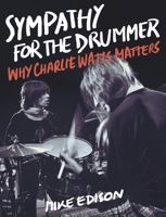 Sympathy for the Drummer: Why Charlie Watts Matters 1493047736 Book Cover