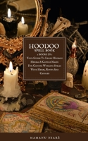 Hoodoo Spellbook: 2 BOOKS IN 1 Your Guide To Learn Hoodoo Herbal & Candle Magic For Casting Working Spells With Herbs, Roots And Candles B08XFMC2ZY Book Cover