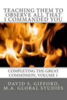 Teaching Them to Observe All That I Commanded You 1511641312 Book Cover