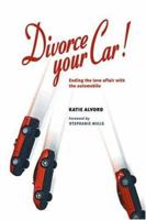 Divorce Your Car! : Ending the Love Affair with the Automobile 0865714088 Book Cover