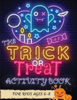 The Trick or Treat Activity Book for Kids Ages 6-8: Over 50 Halloween Activities including, Mazes, Dot-to-Dots, Coloring Pages, Find the Differences, ... Match the Shadow, Copy the Picture, and More! 1989842445 Book Cover