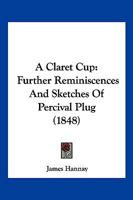 A Claret-Cup, Further Reminiscences and Sketches of Percival Plug 1166437957 Book Cover
