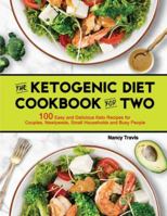 The Ketogenic Diet Cookbook for Two: 100 Easy and Delicious Keto Recipes for Couples, Newlyweds, Small Households and Busy People 1952613140 Book Cover