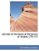 Journals of the House of Burgesses of Virginia, 1770-1772 1010328638 Book Cover