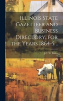 Illinois State Gazetteer and Business Directory, for the Years 1864-5 .. 1021152838 Book Cover