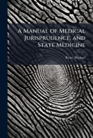 A manual of medical jurisprudence, and state medicine: compiled from the latest legal and medical works, of Beck, Paris, Christison, Fodere, Orfila, ... coroners, private gentlemen, juror 1143226801 Book Cover