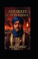 SHUBATI: L'ATTO FINALE (Italian Edition) B0H6T64X3J Book Cover