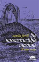 The Unconstructible Machine: & Other Essays 0993178685 Book Cover