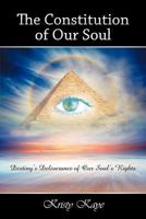 The Constitution of Our Soul: Destiny's Deliverance of Our Soul's Rights 1452502862 Book Cover