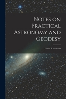 Notes on Practical Astronomy and Geodesy 1014275431 Book Cover
