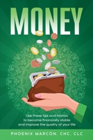 MONEY : Use These Tips and Tactics to Become Financially Stable and Improve the Quality of Your Life 1952681081 Book Cover