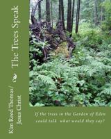The Trees Speak: If the trees in the Garden of Eden could talk what would they say? 1546484566 Book Cover