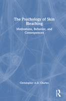 The Psychology of Skin Bleaching: Motivations, Behavior and Consequences 1032974818 Book Cover
