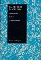 Falsehood Disguised: Unmasking the Truth in LA Rochefoucauld (Purdue Studies in Romance Literatures) 1557532184 Book Cover