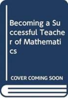 Becoming a Successful Teacher of Mathematics 0415617596 Book Cover