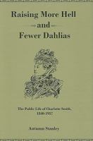 Raising More Hell and Fewer Dahlias: The Public Life of Charlotte Smith, 1840-1917 1611460522 Book Cover