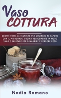 VASOCOTTURA: Scopri tutte le tecniche per cucinare al vapore con il microonde. Cucina velocemente in modo sano e salutare per dimagrire e perdere peso con la vaso cottura B08M255RVY Book Cover