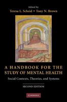 A Handbook for the Study of Mental Health: Social Contexts, Theories, and Systems 0521728916 Book Cover