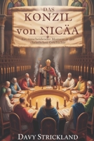 Das Konzil von Nicäa: Ein entscheidender Moment in der christlichen Geschichte (German Edition) B0FF95MT1Q Book Cover
