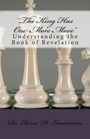 The King Has One More Move: Understanding the Book of Revelation 1492365246 Book Cover