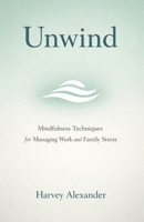 Unwind: Mindfulness Techniques for Managing Work and Family Stress (Mindful Living) B0CQW49HVR Book Cover