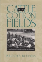 Cattle in the Cotton Fields: A History of Cattle Raising in Alabama 0817309403 Book Cover