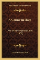 A Corner In Sleep: And Other Impossibilities 1120114063 Book Cover