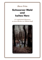 Schwarzer Wald und kaltes Herz: 111 vergleichende Miniaturen zu einem Märchen von Wilhelm Hauff (German Edition) 3752888482 Book Cover