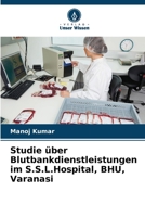 Studie über Blutbankdienstleistungen im S.S.L.Hospital, BHU, Varanasi 6139635233 Book Cover