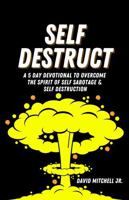 Self Destruct: A 5 Day Devotional to Overcome the Spirit of Self Sabotage & Self Destruction B0DZ129FY2 Book Cover
