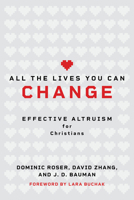 All the Lives You Can Change: Effective Altruism for Christians 0802885136 Book Cover