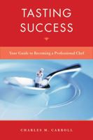 Tasting Success: Your Guide to Becoming a Professional Chef 0470581549 Book Cover