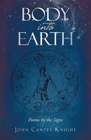 Body Into Earth: Poems by the Signs 1440175632 Book Cover