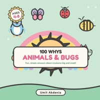 100 Whys About Animals & Bugs: Fun, Simple Answers About Creatures Big and Small — A Fully Illustrated First Question & Answer Book for Curious Kids Ages 4–8 (100 Whys for Curious Kid) B0H8482KN4 Book Cover