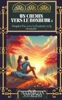 Un Chemin vers le Bonheur: Simples Pas vers la Positivité et la Gratitude (développement personnel ) (French Edition) B0CTJ7FSYC Book Cover