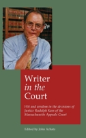 Writer in the court: Wit and widsom in the decisions of Justice Rudolph Kass of the Massachusetts Appeals Court 1088139957 Book Cover