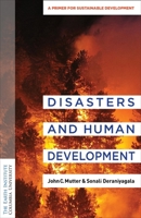 Disasters and Human Development: An Earth Institute Sustainability Primer (Columbia University Earth Institute Sustainability Primers) 0231206372 Book Cover