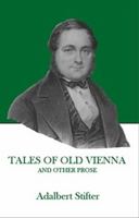 Tales of Old Vienna and Other Prose 1572412038 Book Cover