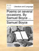 Poems on several occasions. By Samuel Boyce ... 1170055613 Book Cover